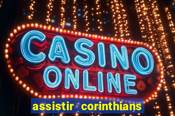 assistir corinthians ao vivo multicanais